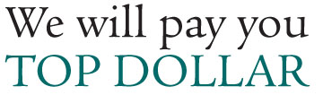 We will pay you top dollar!